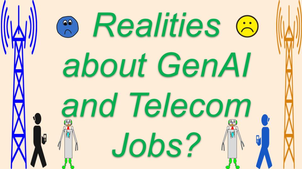 Want to hear some Realities about GenAI and Telecom Jobs? 